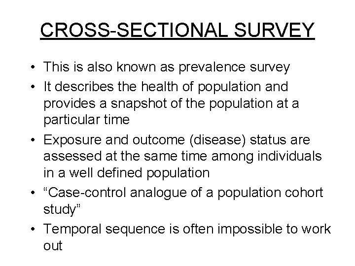 CROSS-SECTIONAL SURVEY • This is also known as prevalence survey • It describes the CROSS-SECTIONAL SURVEY • This is also known as prevalence survey • It describes the