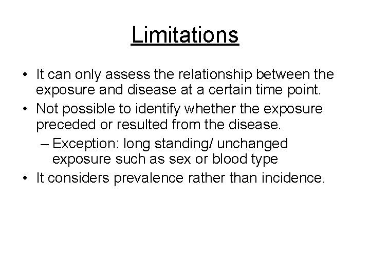 Limitations • It can only assess the relationship between the exposure and disease at Limitations • It can only assess the relationship between the exposure and disease at