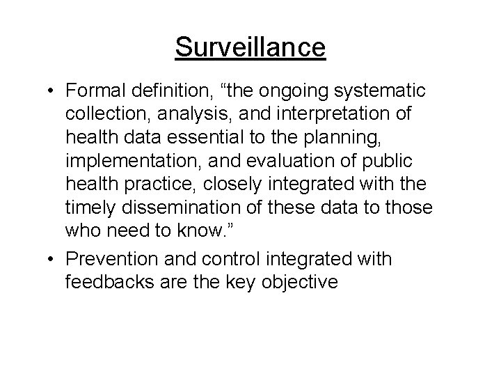 Surveillance • Formal definition, “the ongoing systematic collection, analysis, and interpretation of health data Surveillance • Formal definition, “the ongoing systematic collection, analysis, and interpretation of health data