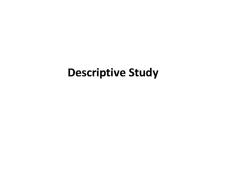 Descriptive Study Descriptive Study