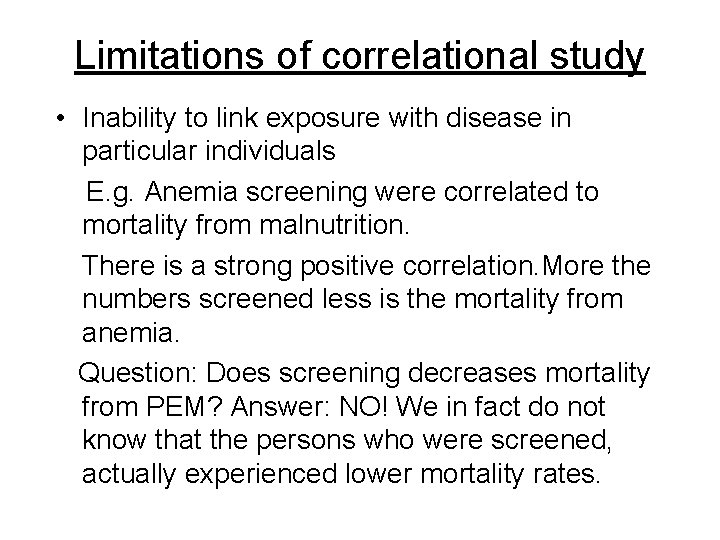 Limitations of correlational study • Inability to link exposure with disease in particular individuals Limitations of correlational study • Inability to link exposure with disease in particular individuals