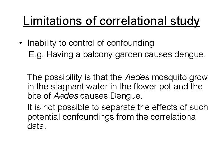 Limitations of correlational study • Inability to control of confounding E. g. Having a Limitations of correlational study • Inability to control of confounding E. g. Having a