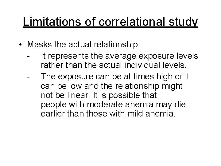 Limitations of correlational study • Masks the actual relationship - It represents the average Limitations of correlational study • Masks the actual relationship - It represents the average