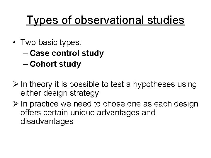 Types of observational studies • Two basic types: – Case control study – Cohort Types of observational studies • Two basic types: – Case control study – Cohort