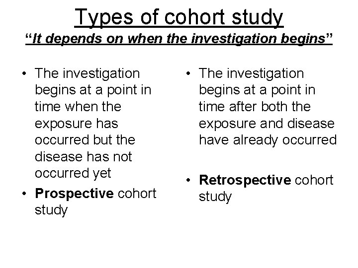 Types of cohort study “It depends on when the investigation begins” • The investigation Types of cohort study “It depends on when the investigation begins” • The investigation