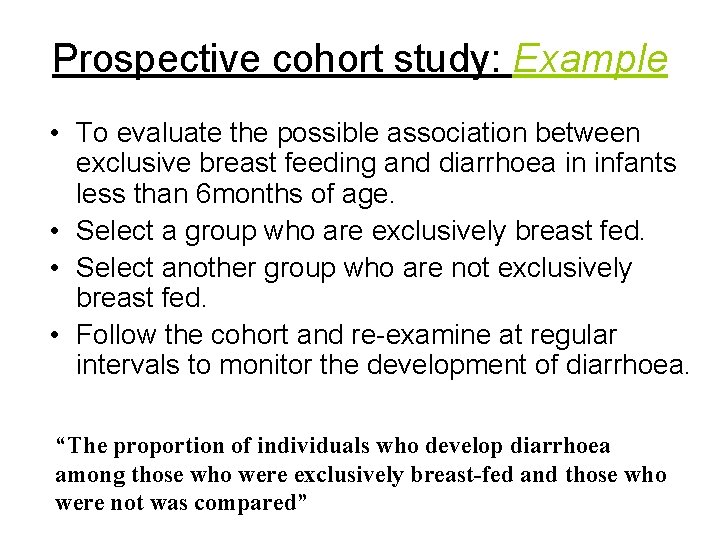 Prospective cohort study: Example • To evaluate the possible association between exclusive breast feeding Prospective cohort study: Example • To evaluate the possible association between exclusive breast feeding