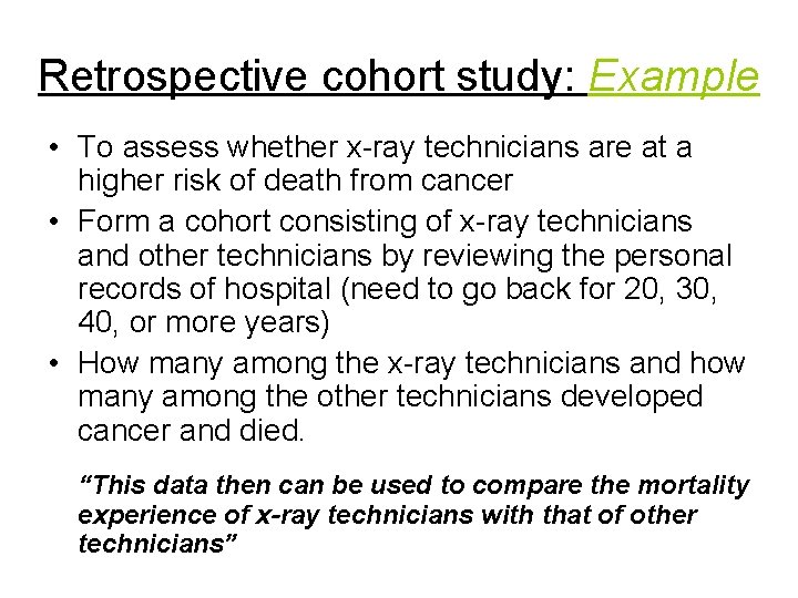 Retrospective cohort study: Example • To assess whether x-ray technicians are at a higher Retrospective cohort study: Example • To assess whether x-ray technicians are at a higher
