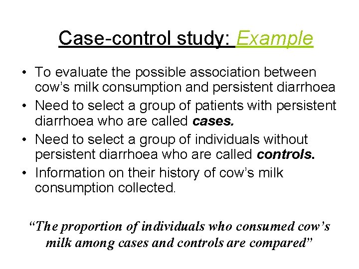 Case-control study: Example • To evaluate the possible association between cow’s milk consumption and Case-control study: Example • To evaluate the possible association between cow’s milk consumption and