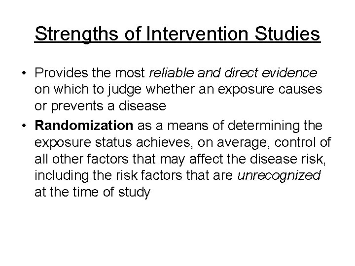 Strengths of Intervention Studies • Provides the most reliable and direct evidence on which Strengths of Intervention Studies • Provides the most reliable and direct evidence on which