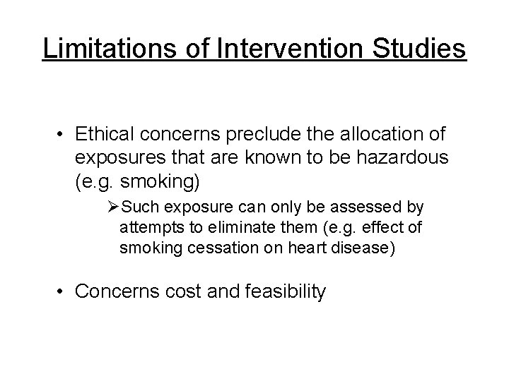 Limitations of Intervention Studies • Ethical concerns preclude the allocation of exposures that are Limitations of Intervention Studies • Ethical concerns preclude the allocation of exposures that are