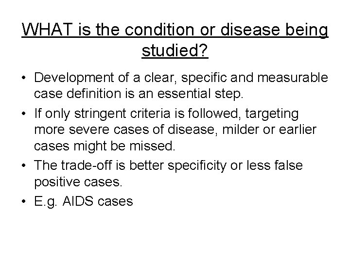WHAT is the condition or disease being studied? • Development of a clear, specific WHAT is the condition or disease being studied? • Development of a clear, specific