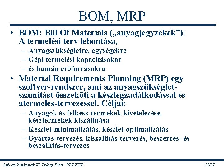 BOM, MRP • BOM: Bill Of Materials („anyagjegyzékek”): A termelési terv lebontása, – Anyagszükségletre,