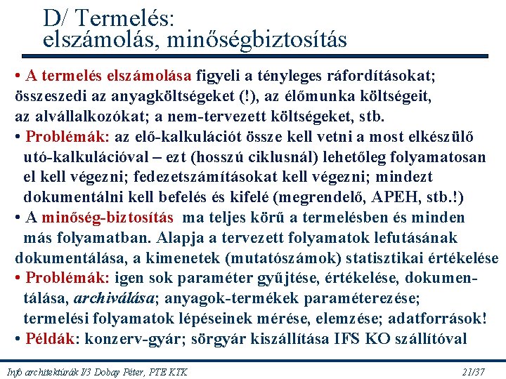 D/ Termelés: elszámolás, minőségbiztosítás • A termelés elszámolása figyeli a tényleges ráfordításokat; összeszedi az