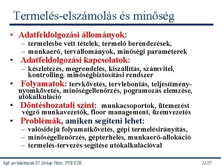 Termelés-elszámolás és minőség • Adatfeldolgozási állományok: – termelésbe vett tételek, termelő berendezések, – munkaerő,