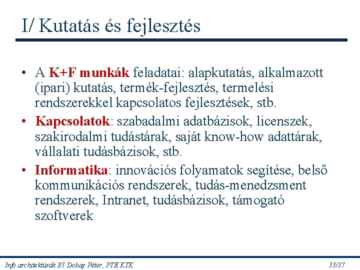 I/ Kutatás és fejlesztés • A K+F munkák feladatai: alapkutatás, alkalmazott (ipari) kutatás, termék-fejlesztés,