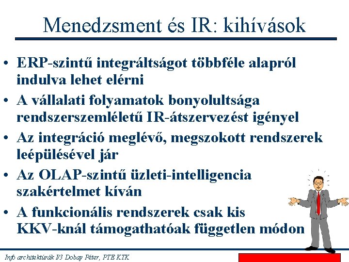 Menedzsment és IR: kihívások • ERP-szintű integráltságot többféle alapról indulva lehet elérni • A