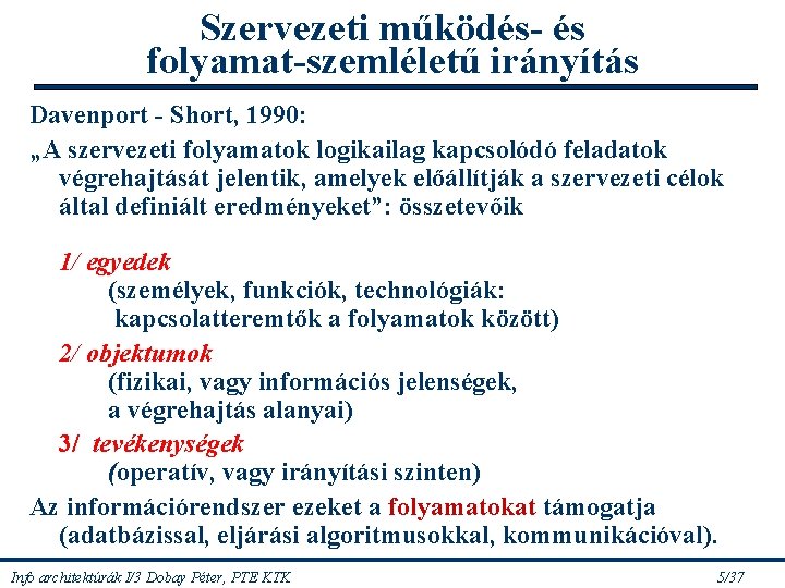 Szervezeti működés- és folyamat-szemléletű irányítás Davenport - Short, 1990: „A szervezeti folyamatok logikailag kapcsolódó