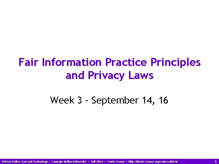 Fair Information Practice Principles and Privacy Laws Week 3 - September 14, 16 Privacy