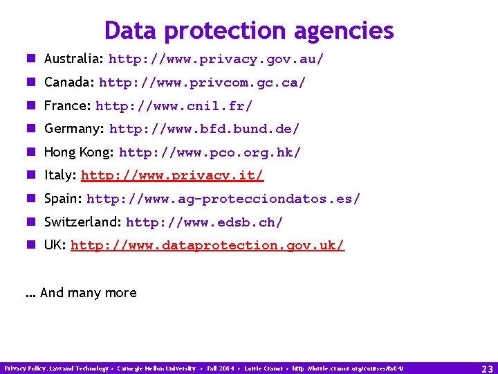 Data protection agencies n Australia: http: //www. privacy. gov. au/ n Canada: http: //www.