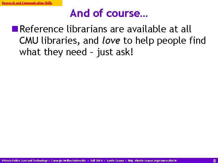 Research and Communication Skills And of course… n Reference librarians are available at all