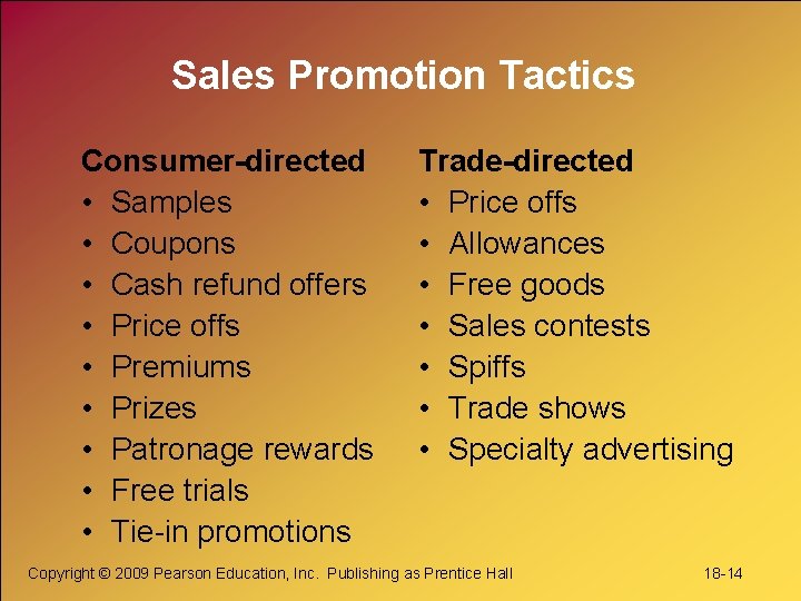 Sales Promotion Tactics Consumer-directed • Samples • Coupons • Cash refund offers • Price