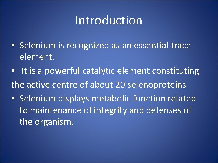 Introduction • Selenium is recognized as an essential trace element. • It is a
