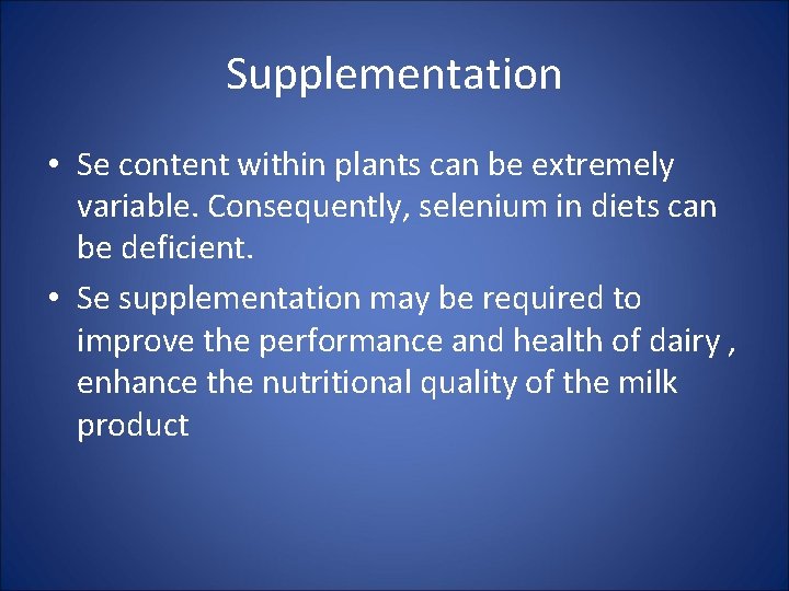 Supplementation • Se content within plants can be extremely variable. Consequently, selenium in diets