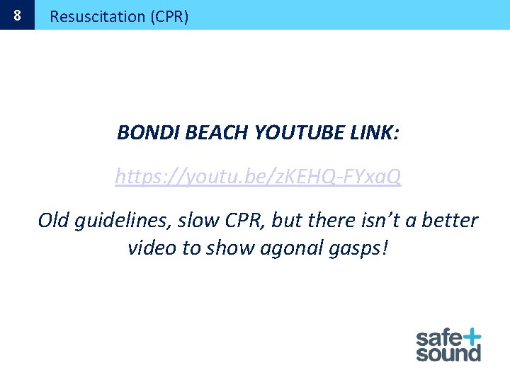 8 Resuscitation (CPR) BONDI BEACH YOUTUBE LINK: https: //youtu. be/z. KEHQ-FYxa. Q Old guidelines,