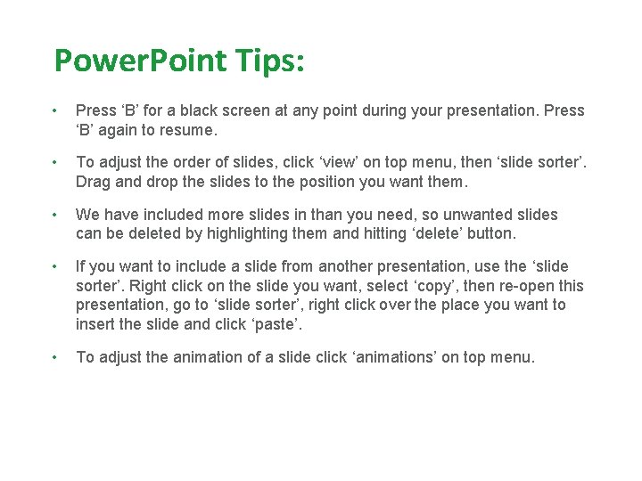 Power. Point Tips: • Press ‘B’ for a black screen at any point during