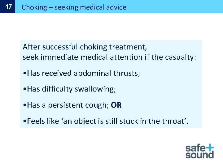 17 Choking – seeking medical advice After successful choking treatment, seek immediate medical attention