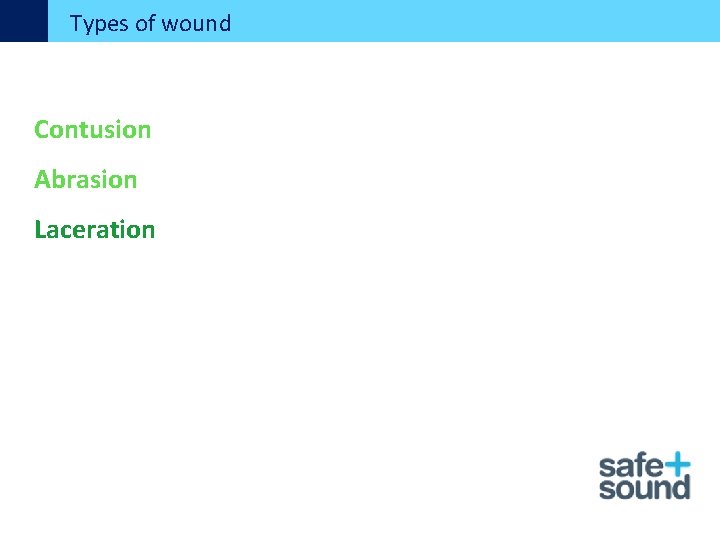 Types of wound Contusion Abrasion Laceration 