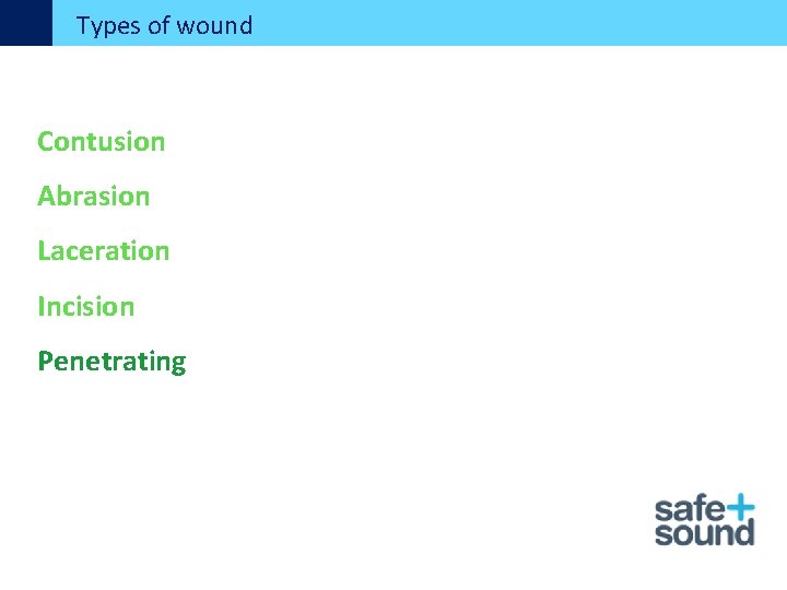 Types of wound Contusion Abrasion Laceration Incision Penetrating 