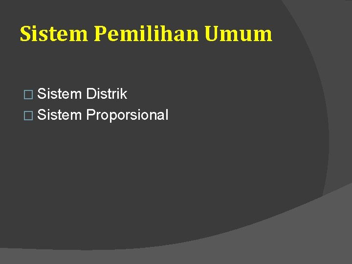Sistem Pemilihan Umum � Sistem Distrik � Sistem Proporsional 