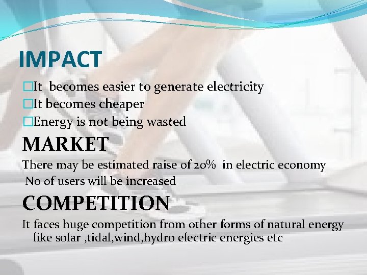 IMPACT �It becomes easier to generate electricity �It becomes cheaper �Energy is not being