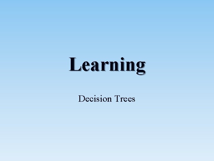 Learning Decision Trees 