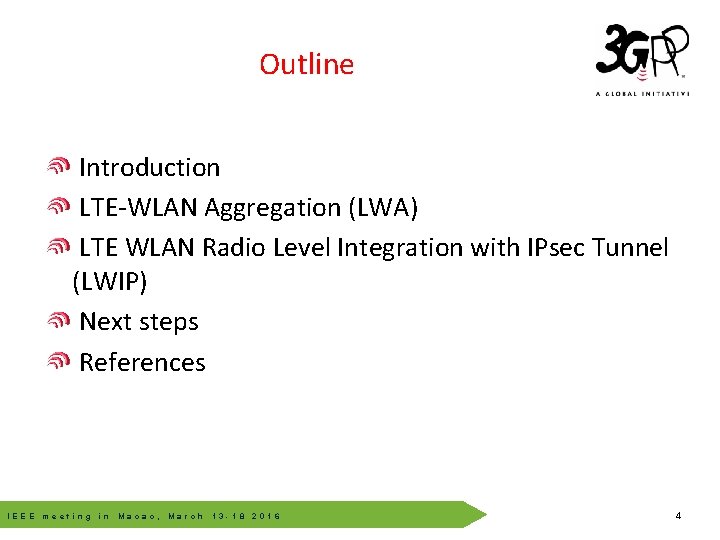 Outline Introduction LTE-WLAN Aggregation (LWA) LTE WLAN Radio Level Integration with IPsec Tunnel (LWIP)