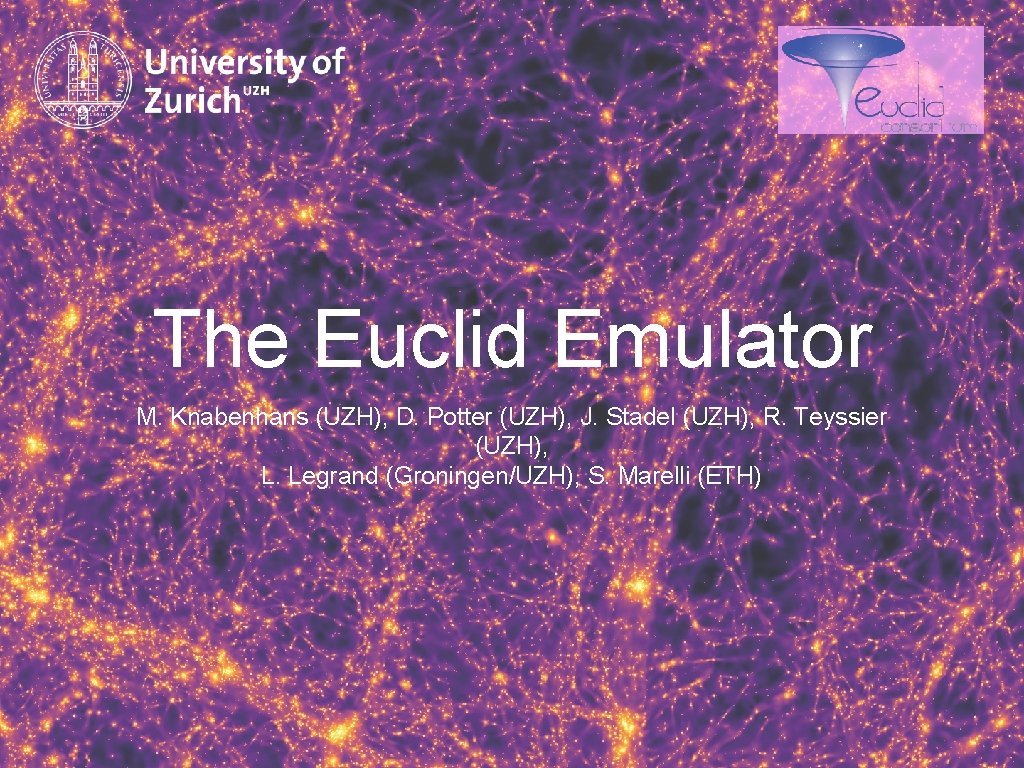 The Euclid Emulator M. Knabenhans (UZH), D. Potter (UZH), J. Stadel (UZH), R. Teyssier