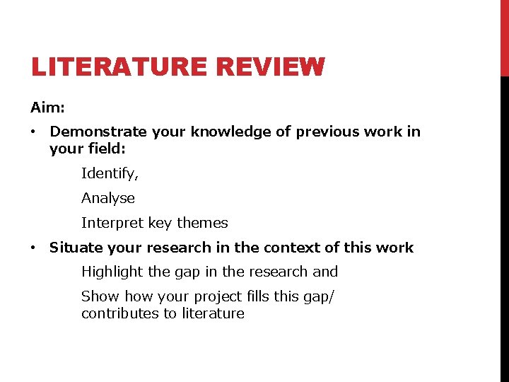 LITERATURE REVIEW Aim: • Demonstrate your knowledge of previous work in your field: Identify,