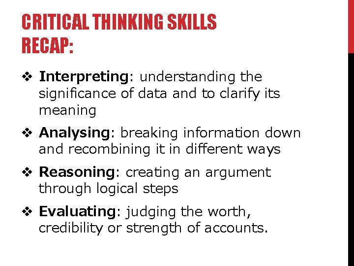 CRITICAL THINKING SKILLS RECAP: v Interpreting: understanding the significance of data and to clarify