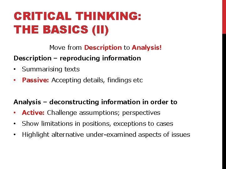 CRITICAL THINKING: THE BASICS (II) Move from Description to Analysis! Description – reproducing information