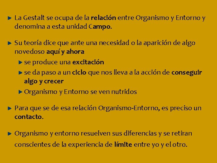 La Gestalt se ocupa de la relación entre Organismo y Entorno y denomina a