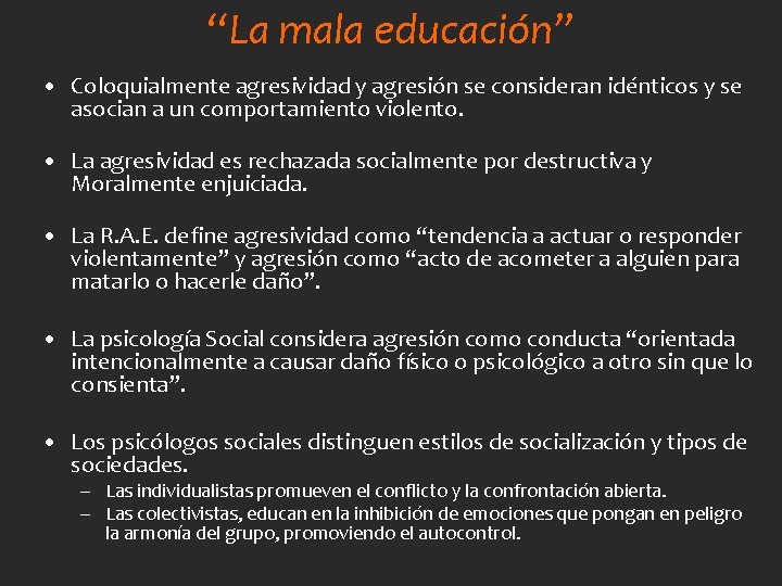 “La mala educación” • Coloquialmente agresividad y agresión se consideran idénticos y se asocian