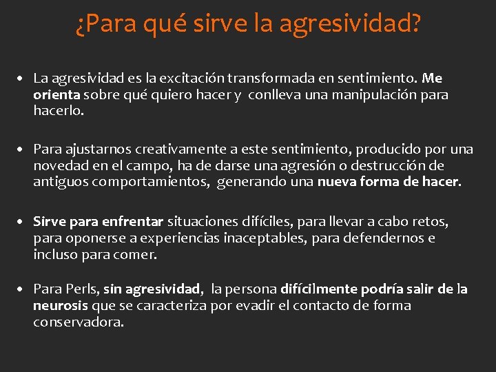 ¿Para qué sirve la agresividad? • La agresividad es la excitación transformada en sentimiento.