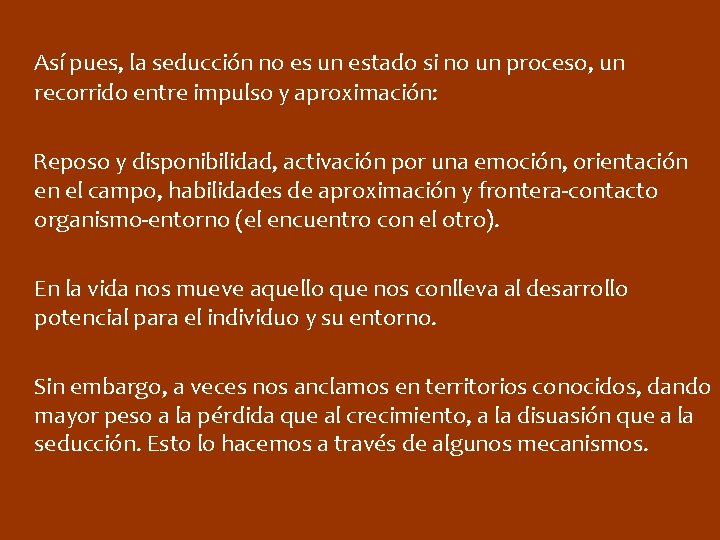Así pues, la seducción no es un estado si no un proceso, un recorrido