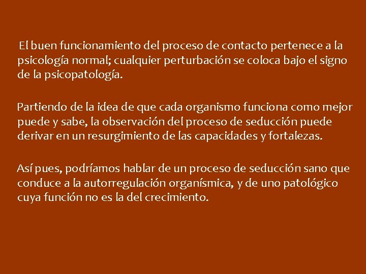 El buen funcionamiento del proceso de contacto pertenece a la psicología normal; cualquier perturbación