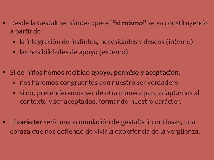 § Desde la Gestalt se plantea que el “si mismo” se va constituyendo a