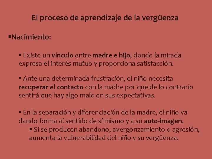 El proceso de aprendizaje de la vergüenza §Nacimiento: § Existe un vínculo entre madre