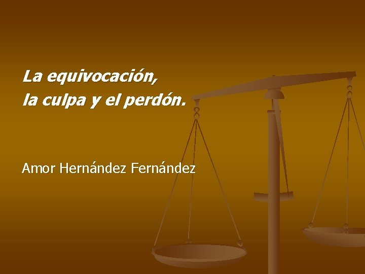 La equivocación, la culpa y el perdón. Amor Hernández Fernández 