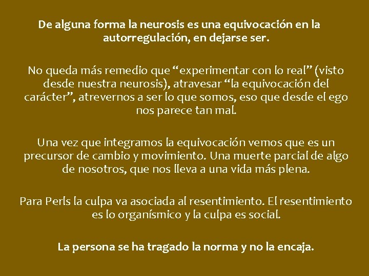 De alguna forma la neurosis es una equivocación en la autorregulación, en dejarse ser.