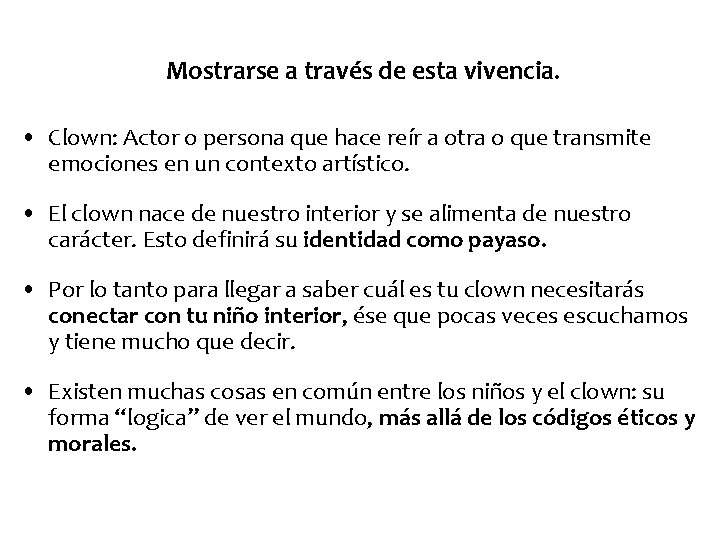 Mostrarse a través de esta vivencia. • Clown: Actor o persona que hace reír